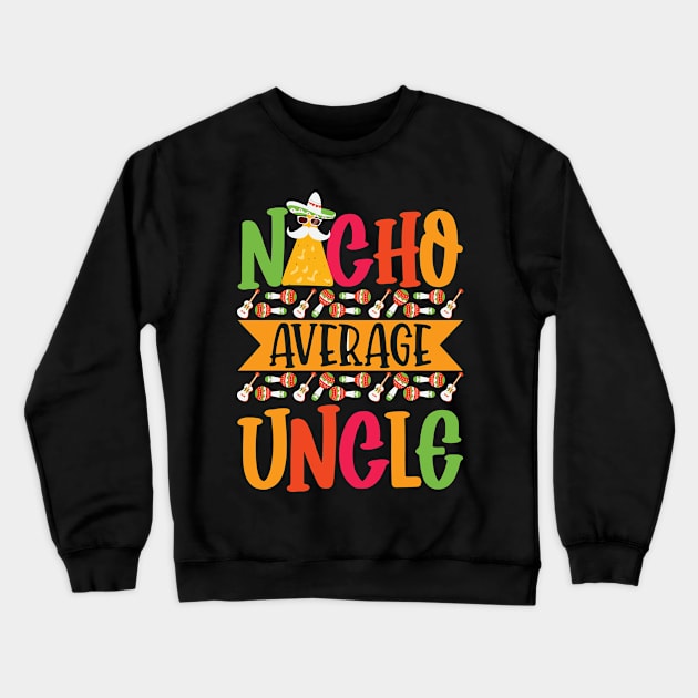 Nacho Average Uncle Funny Mexican Joke Vintage Cinco De Mayo Crewneck Sweatshirt by smartrocket